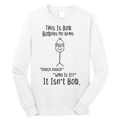 This Is Bob No Arms Knock Knock Stickman Joke Funny Long Sleeve Shirt