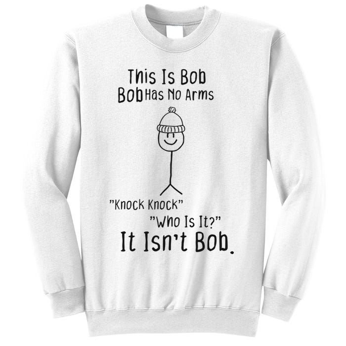 This Is Bob No Arms Knock Knock Stickman Joke Funny Sweatshirt