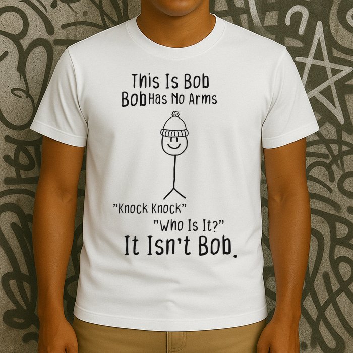 This Is Bob No Arms Knock Knock Stickman Joke Funny T-Shirt