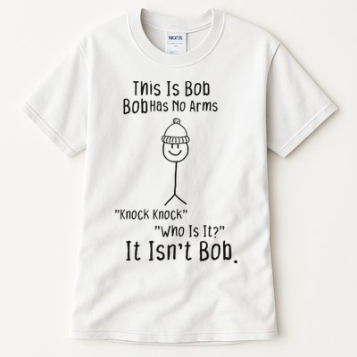 This Is Bob No Arms Knock Knock Stickman Joke Funny Tall T-Shirt