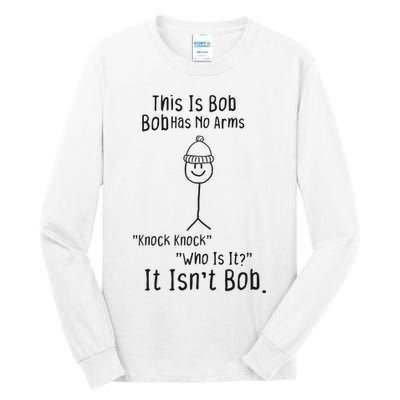 This Is Bob No Arms Knock Knock Stickman Joke Funny Tall Long Sleeve T-Shirt