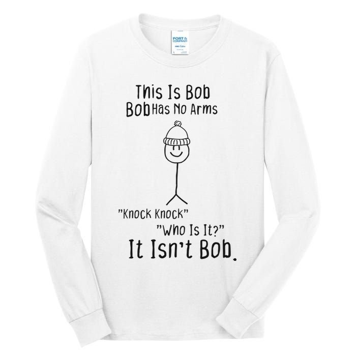 This Is Bob No Arms Knock Knock Stickman Joke Funny Tall Long Sleeve T-Shirt