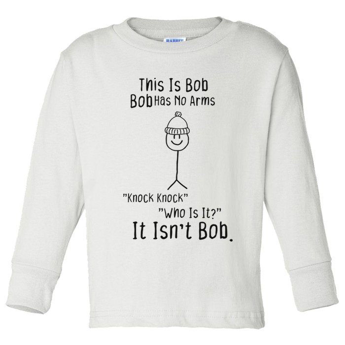 This Is Bob No Arms Knock Knock Stickman Joke Funny Toddler Long Sleeve Shirt