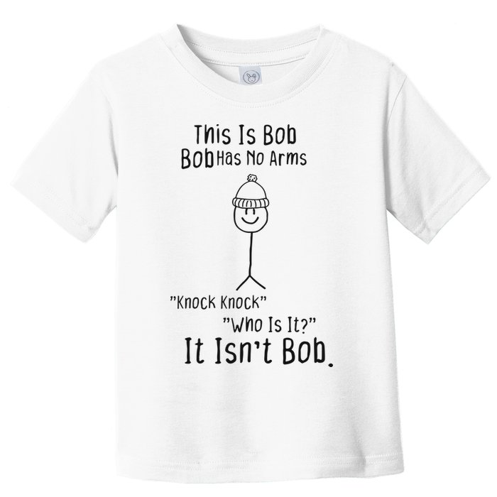 This Is Bob No Arms Knock Knock Stickman Joke Funny Toddler T-Shirt
