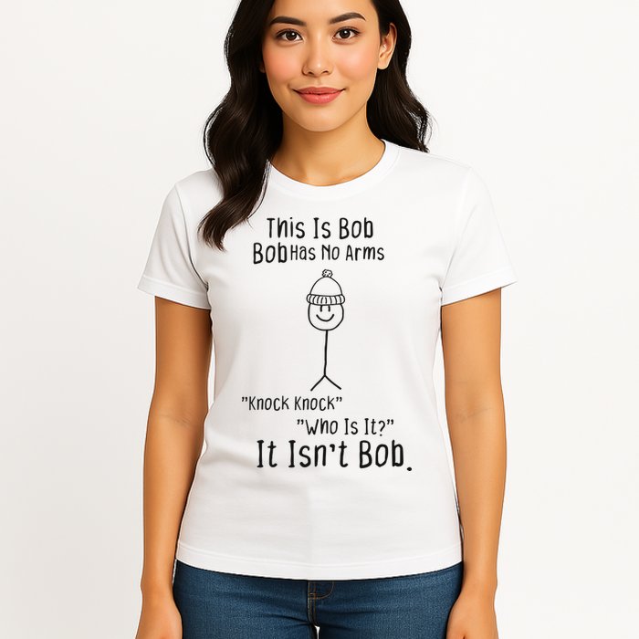 This Is Bob No Arms Knock Knock Stickman Joke Funny Womens T-Shirt