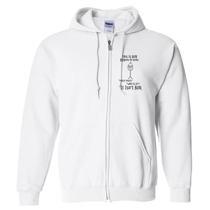 This Is Bob No Arms Knock Knock Stickman Joke Funny Full Zip Hoodie