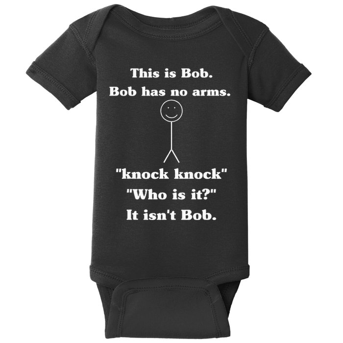 This Is Bob Bob Has No Arms Knock Knock Who Is It Baby Bodysuit