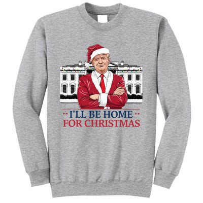 Trump ILl Be Home For Christmas Whitehouse 2024 Tall Sweatshirt