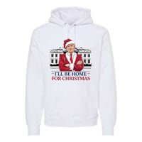 Trump ILl Be Home For Christmas Whitehouse 2024 Premium Hoodie