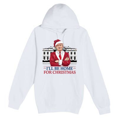 Trump ILl Be Home For Christmas Whitehouse 2024 Premium Pullover Hoodie