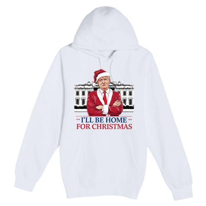 Trump ILl Be Home For Christmas Whitehouse 2024 Premium Pullover Hoodie