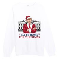 Trump ILl Be Home For Christmas Whitehouse 2024 Premium Crewneck Sweatshirt