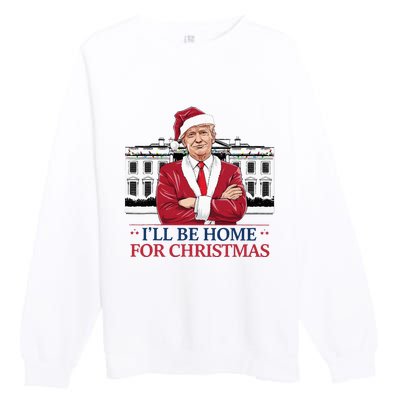 Trump ILl Be Home For Christmas Whitehouse 2024 Premium Crewneck Sweatshirt