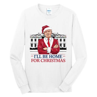 Trump ILl Be Home For Christmas Whitehouse 2024 Tall Long Sleeve T-Shirt