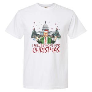 Trump ILl Be Home For Christmas Funny Xmas Garment-Dyed Heavyweight T-Shirt