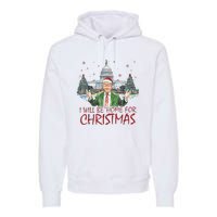 Trump ILl Be Home For Christmas Funny Xmas Premium Hoodie