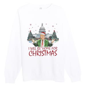 Trump ILl Be Home For Christmas Funny Xmas Premium Crewneck Sweatshirt