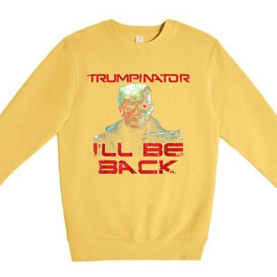 Trumpinator I'll Be Back 2024 Hilarious Donald Trump 1 Premium Crewneck Sweatshirt