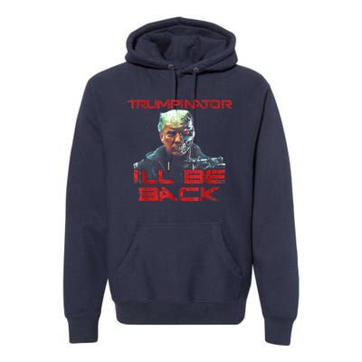 Trumpinator I'll Be Back 2024 Hilarious Donald Trump 1 Premium Hoodie