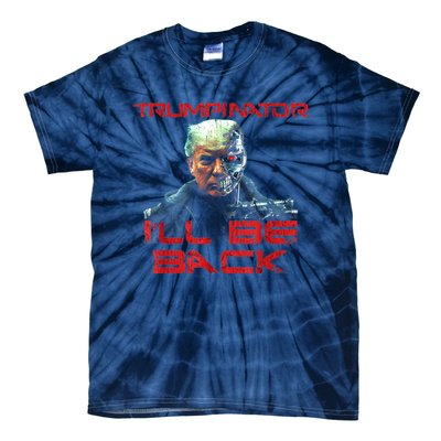 Trumpinator I'll Be Back 2024 Hilarious Donald Trump 1 Tie-Dye T-Shirt