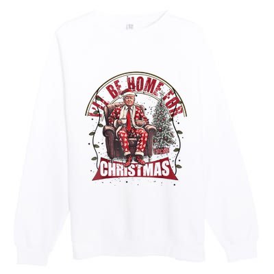 Trump Ill Be Home For Christmas Humorous Trump Christmas Premium Crewneck Sweatshirt