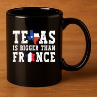 Texas Is Bigger Than France Funny Saying Cool Gift 11oz C Handle Ceramic Mug