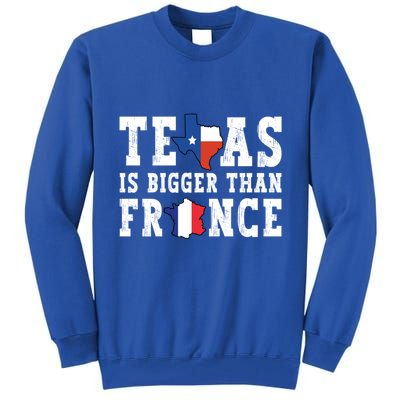Texas Is Bigger Than France Funny Saying Cool Gift Tall Sweatshirt