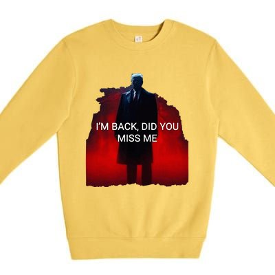 Trump IM Back Did You Miss Me Premium Crewneck Sweatshirt