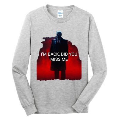 Trump IM Back Did You Miss Me Tall Long Sleeve T-Shirt