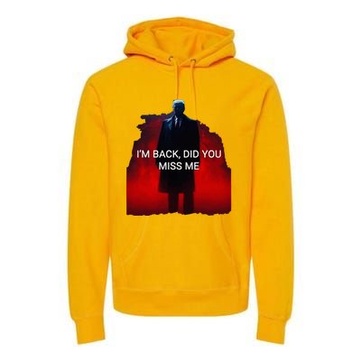 Trump IM Back Did You Miss Me Premium Hoodie