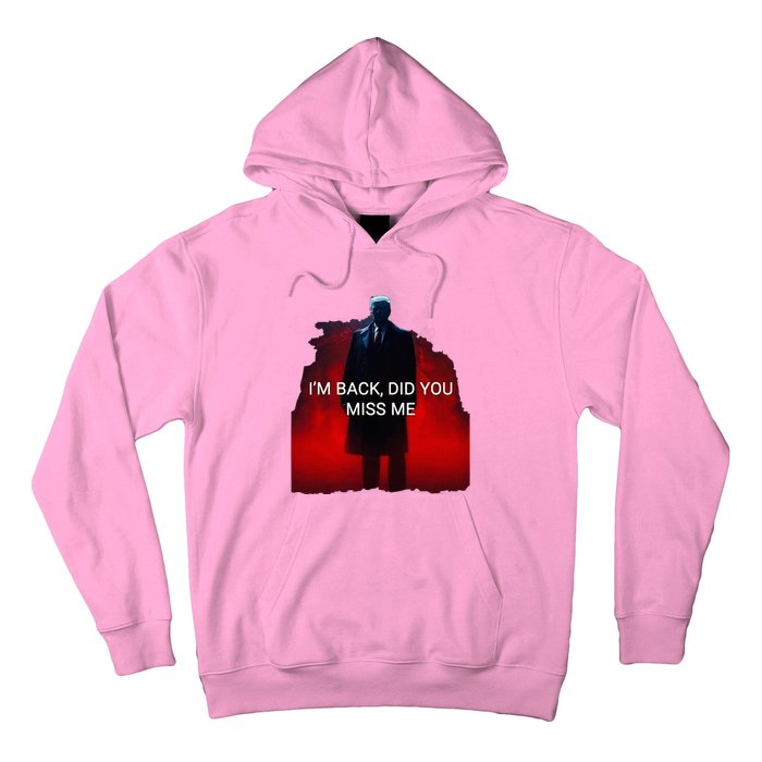 Trump IM Back Did You Miss Me Hoodie