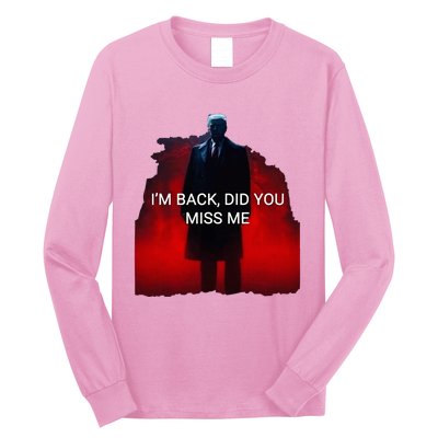 Trump IM Back Did You Miss Me Long Sleeve Shirt