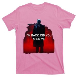 Trump IM Back Did You Miss Me T-Shirt