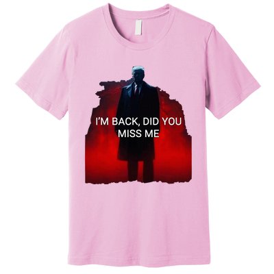 Trump IM Back Did You Miss Me Premium T-Shirt