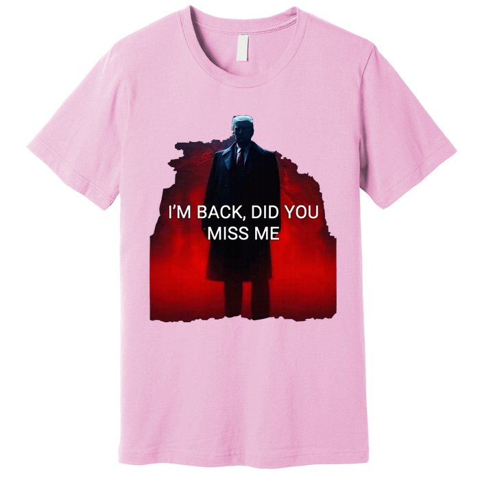 Trump IM Back Did You Miss Me Premium T-Shirt