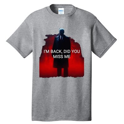 Trump IM Back Did You Miss Me Tall T-Shirt