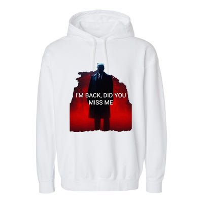 Trump IM Back Did You Miss Me Garment-Dyed Fleece Hoodie