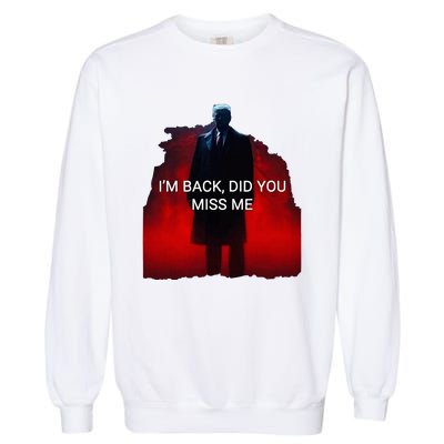 Trump IM Back Did You Miss Me Garment-Dyed Sweatshirt