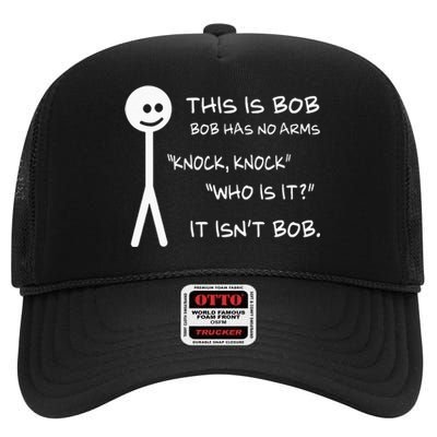 This Is Bob He Has No Arms Funny Knock Knock Sarcastic Humor High Crown Mesh Back Trucker Hat