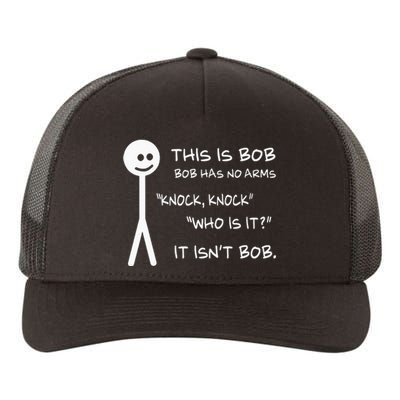 This Is Bob He Has No Arms Funny Knock Knock Sarcastic Humor Yupoong Adult 5-Panel Trucker Hat