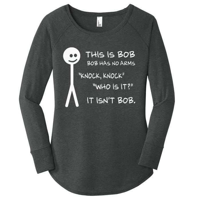 This Is Bob He Has No Arms Funny Knock Knock Sarcastic Humor Women's Perfect Tri Tunic Long Sleeve Shirt