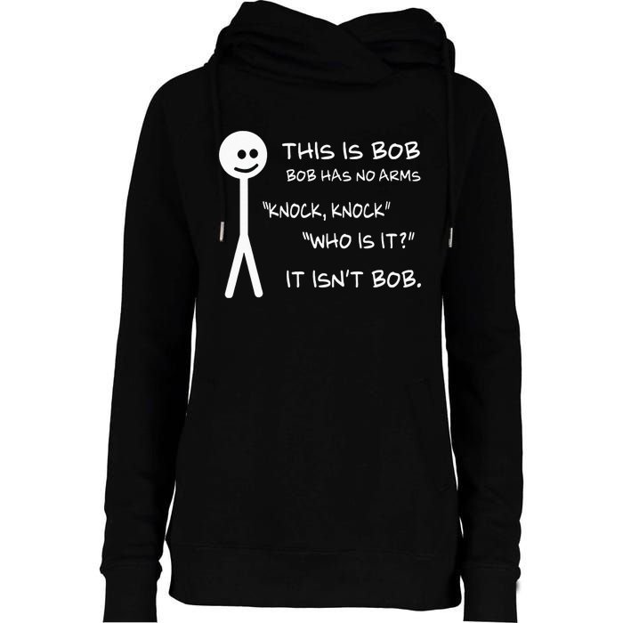 This Is Bob He Has No Arms Funny Knock Knock Sarcastic Humor Womens Funnel Neck Pullover Hood