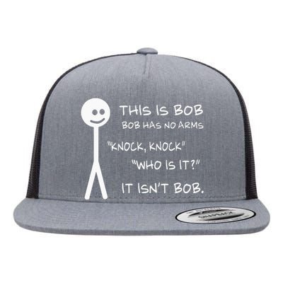 This Is Bob He Has No Arms Funny Knock Knock Sarcastic Humor Flat Bill Trucker Hat