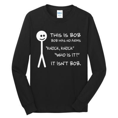 This Is Bob He Has No Arms Funny Knock Knock Sarcastic Humor Tall Long Sleeve T-Shirt