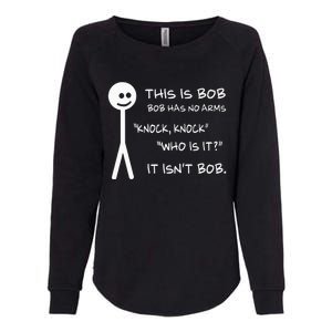 This Is Bob He Has No Arms Funny Knock Knock Sarcastic Humor Womens California Wash Sweatshirt