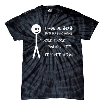 This Is Bob He Has No Arms Funny Knock Knock Sarcastic Humor Tie-Dye T-Shirt