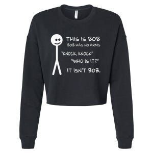 This Is Bob He Has No Arms Funny Knock Knock Sarcastic Humor Cropped Pullover Crew