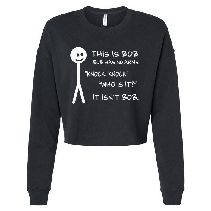 This Is Bob He Has No Arms Funny Knock Knock Sarcastic Humor Cropped Pullover Crew