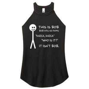 This Is Bob He Has No Arms Funny Knock Knock Sarcastic Humor Women's Perfect Tri Rocker Tank