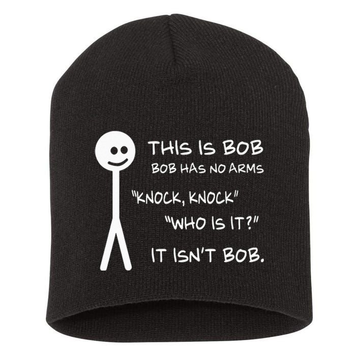 This Is Bob He Has No Arms Funny Knock Knock Sarcastic Humor Short Acrylic Beanie